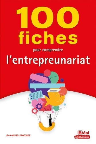 Jean-Michel Degeorge - 100 fiches pour comprendre l'entrepreunariat.