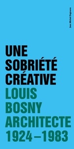 Jean michel Degraeve - Une sobriété créative - Louis Bosny,  architecte  1924 - 1983.