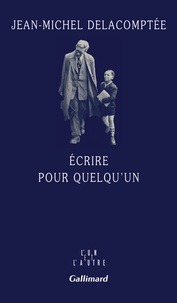 Jean-Michel Delacomptée - Ecrire pour quelqu'un.