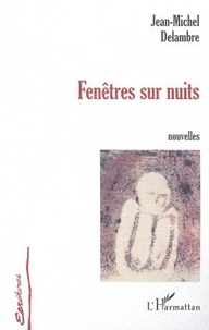 Jean-Michel Delambre - FENÊTRE SUR NUITS - Nouvelles.