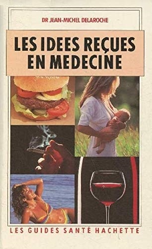 Jean-Michel Delaroche - Les idées reçues en médecine.