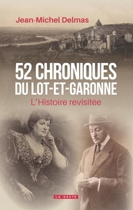 Jean-Michel Delmas - 52 chroniques du lot-et-garonne (geste) - l'histoire revisitee.