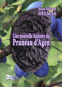 Jean-Michel Delmas - Une nouvelle histoire du pruneau d'Agen.