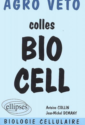 Jean-Michel Demany et Antoine Collin - Colles Bio Cell. Preparation Aux Oraux Des Concours Agro Veto, Biologie Cellulaire.