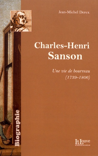 Charles-Henri Sanson. Une vie de bourreau (1739-1806)