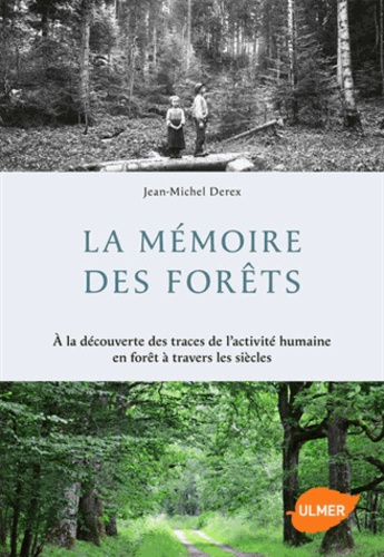 La mémoire des forêts. A la découverte des traces de l'activité humaine en forêt à travers les siècles