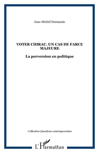 Voter Chirac : Un cas de force majeure. La perversion en politique