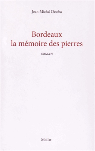 Jean-Michel Devésa - Bordeaux, la mémoire des pierres.