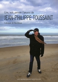 Jean-Michel Devésa - Lire, voir, penser l’oeuvre de Jean-Philippe Toussaint.