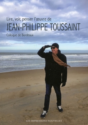 Lire, voir, penser l’oeuvre de Jean-Philippe Toussaint