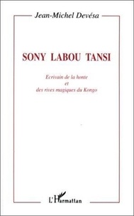 Jean-Michel Devésa - Sony Labou Tansi - Écrivain de la honte et des rives magiques du Kongo.