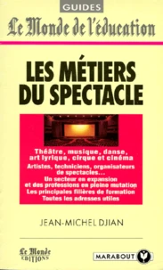 Les Metiers Du Spectacle. Theatre, Musique, Danse, Art Lyrique, Cirque Et Cinema
