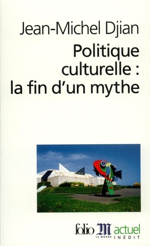 Jean-Michel Djian - Politique culturelle : la fin d'un mythe.