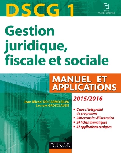 Jean-Michel Do Carmo Silva et Laurent Grosclaude - DSCG 1 - Gestion juridique, fiscale et sociale 2015/2016 - 9e éd - Manuel et Applications, Corrigés.