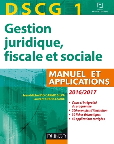 Jean-Michel Do Carmo Silva et Laurent Grosclaude - DSCG 1 - Gestion juridique, fiscale et sociale 2016/2017 - 10e éd - Manuel et Applications, Corrigés inclus.