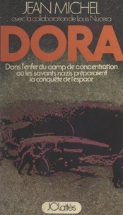 Jean Michel et Louis Nucéra - Dora - Dans l'enfer du camp de concentration où les savants nazis préparaient la conquête de l'espace.