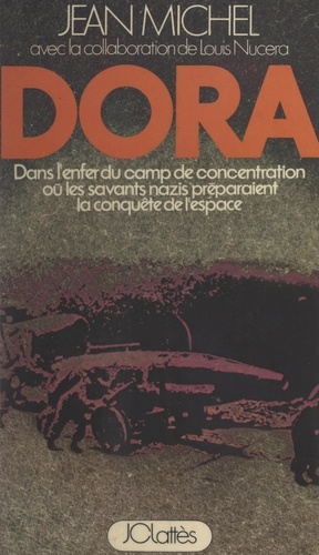 Dora. Dans l'enfer du camp de concentration où les savants nazis préparaient la conquête de l'espace