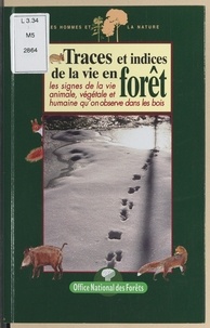 Jean-Michel Douche et  Collectif - Traces et indices de la vie en forêt - Les signes de la vie animale, végétale et humaine qu'on observe dans les bois.