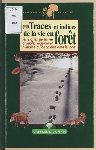 Traces et indices de la vie en forêt. Les signes de la vie animale, végétale et humaine qu'on observe dans les bois