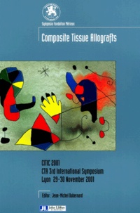 Jean-Michel Dubernard et  Collectif - Composite Tissue Allografts. Cta 3rd International Symposium Citic 2001, Lyon 29-30 November 2001.