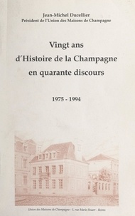 Jean-Michel Ducellier et Claude Taittinger - Vingt ans d'histoire de la Champagne en quarante discours, 1975-1994.