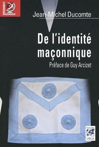 Jean-Michel Ducomte - De l'identité maçonnique.