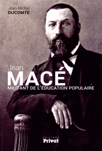 Jean-Michel Ducomte - Jean Macé - Militant de l'éducation populaire.
