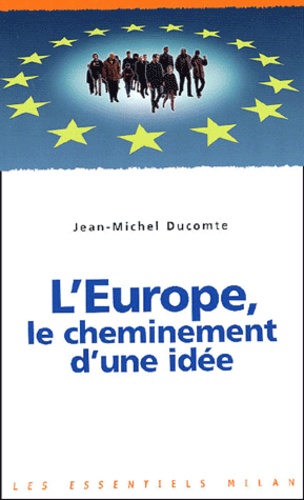 Jean-Michel Ducomte - L'Europe, le cheminement d'une idée.
