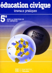Jean-Michel Dujardin et Christian Defebvre - Education Civique 5eme. Travaux Pratiques, Edition Actualisee 1994.