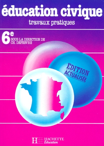 Jean-Michel Dujardin et Christian Defebvre - Education Civique 6eme. Travaux Pratiques, Edition 1994.