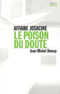 Jean-Michel Dumay - Affaire Josacine. Le Poison Du Doute.