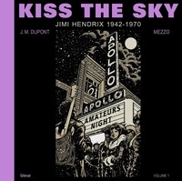 Jean-Michel Dupont et  Mezzo - Kiss the Sky  : Jimi Hendrix, 1942-1970.