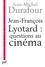 Jean-François Lyotard : questions au cinéma. Ce que le cinéma se figure