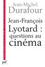 Jean-Michel Durafour - Jean-François Lyotard : questions au cinéma - Ce que le cinéma se figure.