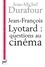Jean-François Lyotard : questions au cinéma. Ce que le cinéma se figure