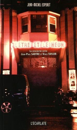 Jean-Michel Esperet - L'être et le néon - La rencontre entre Jean-Paul Sartre et Vince Taylor.