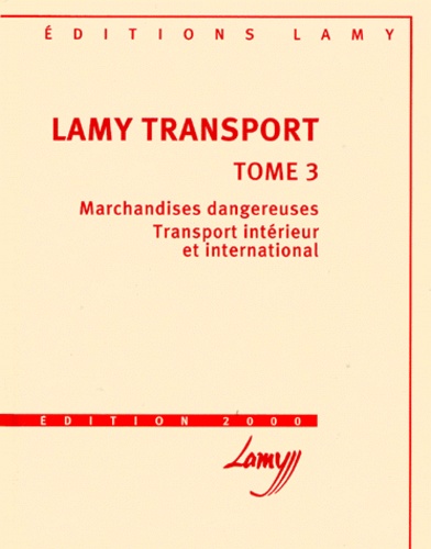 Jean-Michel Fabre et  Collectif - Lamy Transport. Tome 3, Marchandises Dangereuses, Transport Interieur Et International, Edition 2000.