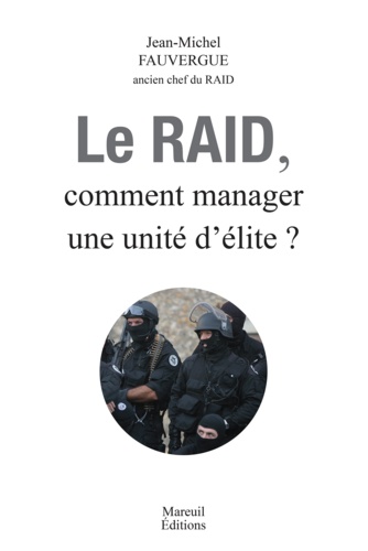Le RAID. Comment manager une unité d'élite ?