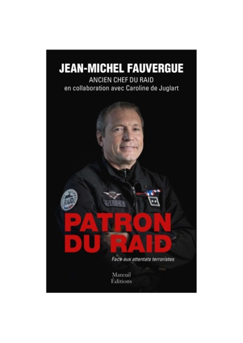Jean-Michel Fauvergue et Caroline de Juglart - Patron du RAID - Face aux attentats terrorisites.