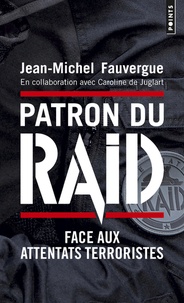 Jean-Michel Fauvergue - Patron du RAID - Face aux attentats terroristes.