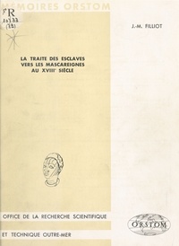 Jean-Michel Filliot - La Traite des esclaves vers les Mascareignes au XVIIIe siècle.