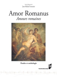 Jean-Michel Fontanier - Amor romanus Amours romaines - Etudes et anthologie.
