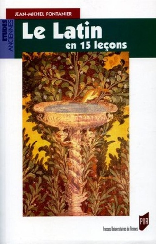 Jean-Michel Fontanier - Le latin en 15 leçons - Grammaire fondamentale Exercices et versions corrigés Lexique latin-français.