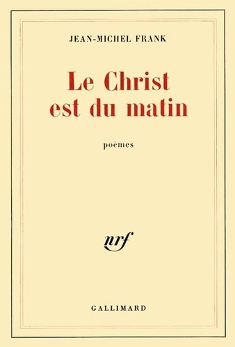 Jean-Michel Frank - Le Christ est du matin.