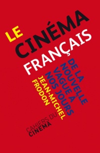 Jean-Michel Frodon - Le cinéma français, de la Nouvelle vague à nos jours.