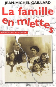 Jean-Michel Gaillard - La Famille En Miettes. Essai Sur Le Nouveau Desordre Familial.