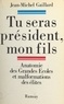 Jean-Michel Gaillard - Tu seras président, mon fils - Anatomie des Grandes écoles et malformation des élites.