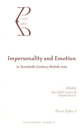 Jean-Michel Ganteau et Christine Reynier - Impersonality and Emotion in Twentieth-Century British Arts.