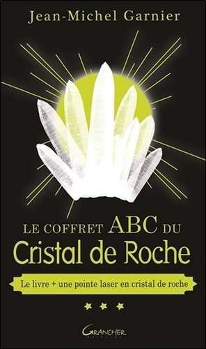 Jean-Michel Garnier - Le coffret ABC du cristal de roche - Avec une pointe laser en cristal de roche.