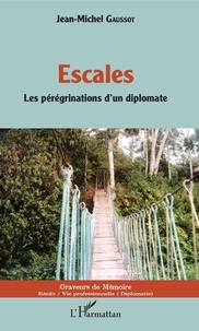 Jean-Michel Gaussot - Escales - Les pérégrinations d'un diplomate.